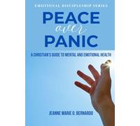 Peace Over Panic: A Christian's Guide to Mental and Emotional Health (The Emotional Discipleship Series)