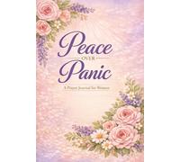 Peace Over Panic: A Prayer Journal for Women - Scripture, Prompts & Space to Rest in God's Peace: A Guided Journal with Bible Verses and Daily Prayer ... Anxiety and Find Calm in His Presence