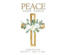 Peace Over Panic: Conquering Anxiety God's Way