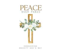Peace Over Panic: Conquering Anxiety God's Way