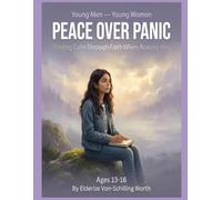 Peace Over Panic: Finding Calm Through Faith When Anxiety Hits: Series: Young Men - Young Women (Book 2)