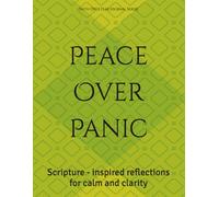 Peace Over Panic: Scripture - inspired reflections for calm and clarity