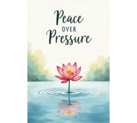 Peace Over Pressure: A Guided Journal for Stress Relief, Anxiety Reduction, Mindfulness, Self-Care & Daily Reflection: Mental Health Notebook for Overthinkers, Burnout Recovery & Inner Peace
