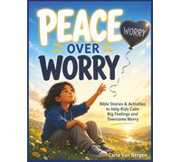 Peace Over Worry: Bible Stories and Activities to Help Kids Calm Big Feelings and Overcome Worry (Faith & Fun Bible Activity Series)