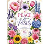 Peace & Petals: A Relaxing Floral Coloring Book