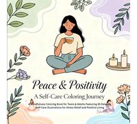 Peace & Positivity: A Self-Care Coloring Journey: A Mindfulness Coloring Book for Teens & Adults Featuring 45 Relaxing Self-Care Illustrations for Stress Relief and Positive Living