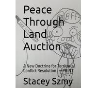 Peace Through Land Auction: A New Doctrine for Territorial Conflict Resolution : ++PRINT (Lite ++print progressive)