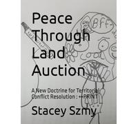 Peace Through Land Auction: A New Doctrine for Territorial Conflict Resolution : ++PRINT (Lite ++print progressive)