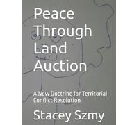 Peace Through Land Auction: A New Doctrine for Territorial Conflict Resolution (PTLA Premiere)