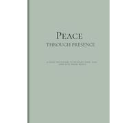 Peace Through Presence: A daily invitation to nurture your soul and live from peace