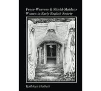 Peace-Weavers and Shield-Maidens: Women in Early English Society