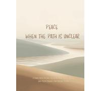 Peace When the Path Is Unclear: A Daily Devotional Journal for Calm, Trust, and Faith During Uncertain Times