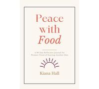 Peace with Food: A 90 Day Reflective Journal for Women Tired of Starting Another Diet
