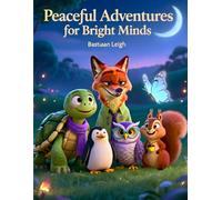 Peaceful Adventures for Bright Minds: Mindful Bedtime Stories to Help Kids with ADHD Find Calm, Focus, and Gentle Sleep