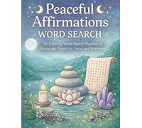 Peaceful Affirmations Word Search: 50 Calming Word Search Puzzles to Encourage Positivity, Focus and Relaxation (Mindful & Mystical Word Search Series)