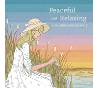 Peaceful and Relaxing: A Coloring Book to Help Teen Girls Relax, Relieve Stress, and Find Inner Peace
