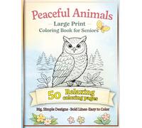 Peaceful Animals: Large Print Coloring Book for Seniors with Dementia: Big Simple Animal Designs for Relaxation, Memory Care and Stress Relief | A ... and loved ones (Peaceful Coloring Books)