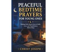 PEACEFUL BEDTIME PRAYERS FOR YOUNG ONES: Helping Little Hearts Grow in Faith, Love, and Thankfulness Before Sleep