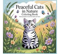 Peaceful Cats in Nature Coloring Book: Relaxing Outdoor Scenes for Adults and Teens (Peaceful Cats Coloring Series)
