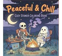 Peaceful Chill: Cozy Stoner Coloring Book Featuring Cute Gothic Skeletons, Ghosts, and Creatures Enjoying Cannabis Lifestyle in High Scenes for Stress ... (Rolling in The High Coloring Series)
