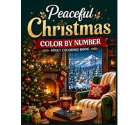 Peaceful Christmas Color by Number Adult Coloring Book: Relaxing Holiday Coloring Pages Featuring Santa Claus, Cute Animals, Snowmen, Penguins, ... and Cozy Winter Scenes for Adults and Seniors
