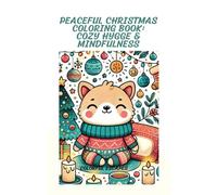 PEACEFUL CHRISTMAS COLORING BOOK - COZY HYGGE AND MINDFULNESS: UNWIND COLORING RELAXING HOLIDAY SCENES FOR STRESS RELIEF, JOY AND WARMTH -THE PERFECT CHRISTMAS GIFT FOR TRANQUIL MOMENTS