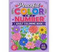 Peaceful Color by Number Adult Coloring Book: Relaxing Large Print Color by Number Designs with Flowers, Butterflies, Birds & Nature Scenes for Stress Relief, Mindfulness, Relaxation and Creative Calm