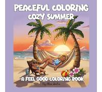 Peaceful Coloring: A Hand-Drawn Cozy Summer Coloring Book for Adults Filled with Hygge Moments, Quirky Animals & Relaxing Scenes (Feel Good Coloring Books)