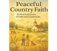 Peaceful Country Faith: 40 Peaceful Scenes of Faith and Country Life (Peaceful Faith & Country Collection)