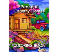 Peaceful Country Homes Coloring Book: A Calming Journey Through Rustic Cottages, Scenic Landscapes, and Countryside Charm.