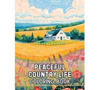 Peaceful Country Life Coloring Book: 38 Tranquil Illustrations to Color with Rustic Farmhouses, Rolling Meadows and Quiet Barnyards - Ideal for ... Countryside Views Collection by Sophia Cole)