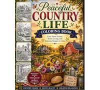 Peaceful Country Life Coloring Book: Cozy Farm Scenes, Rustic Living, and Relaxing Designs to Color