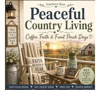 Peaceful Country Living: A Relaxing Coloring Book of Faith, Simplicity & Country Charm Cozy Scenes of Faith, Farmhouse Living & Peaceful Moments Slow ... Unwind with Faith, Coffee & Country Comfort.