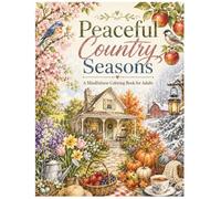 Peaceful Country Seasons Coloring Book for Seniors: Large Print Easy Coloring Pages with Cozy Countryside Scenes for Relaxation and Gentle Activities