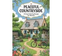 Peaceful Countryside: A Cozy Coloring Escape for Women: 50 Whimsical Rural Scenes for Relaxation, Mindfulness, and Stress Relief (Coloring books for adults)