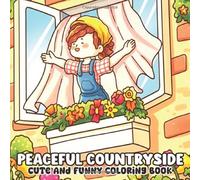 Peaceful Countryside Coloring Book: Color the Beauty of Slow Living, Peaceful Landscapes, and Cozy Rural Dreams