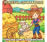 Peaceful Countryside Coloring Book: Perfect for Relaxation and Mindfulness - Embrace Calm, Simplicity, and Nature’s Charm
