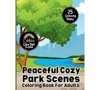 Peaceful Cozy Park Scenes Coloring Book For Adults: Simple and Relaxing Nature Coloring Pages for Stress Relief and Creative Calm