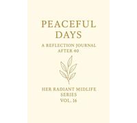 Peaceful Days.: A Reflection Journal After 40. Her Radiant. Midlife Series · Vol. 16