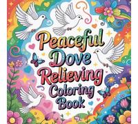 Peaceful Dove Relieving Coloring Book: dove peace bird relaxation women coloring book, dove gentle wildlife stress relief kids book, dove white bird ... nature relaxation adults color book simple