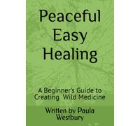 Peaceful Easy Healing: A Beginner's Guide to Wild Medicine