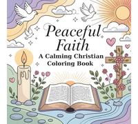Peaceful Faith: A Calming Christian Coloring Book: Relaxing Bold and Easy Designs for Stress Relief and Mindful Calm