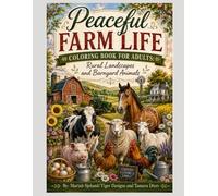 Peaceful Farm Life Coloring Book for Adults: Rural Landscapes and Barnyard Animals: A Relaxing Country-Themed Adult Coloring Book Featuring Barns, ... Scenes for Stress Relief and Creativity