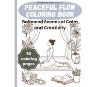Peaceful Flow Coloring Book: Balanced Scenes of Calm and Creativity (LittleBloom Cozy Coloring Collection)