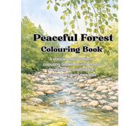 Peaceful Forest Colouring Book: A Nature and Woodland Coloring Book Featuring Forest Landscapes, Wildflowers, Mushrooms, and Peaceful Creeks.