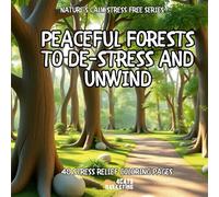 Peaceful Forests to De-Stress and Unwind - Coloring Book for Kids, Teens and Adults with Easy and Simple Designs for Relaxation (Nature's Calm Stress ... with Easy and Simple Designs for Relaxation)
