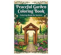 Peaceful Garden Coloring Book: Coloring Book for Seniors, Simple Flowers, Birds & Butterflies, Peaceful Nature Scenes
