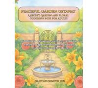 Peaceful Garden Getaway : A Secret Garden and floral coloring book for adults: Mindfulness Relaxation, calming, tranquil and nature escape with Blossoming flowers, Hidden Paths and fountains