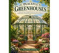 Peaceful Greenhouses: A Bold and Easy Coloring Book of Cozy Conservatories, Garden Rooms, Potting Sheds, and Relaxing Botanical Spaces