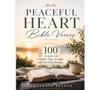 PEACEFUL HEART Bible Verses: 100 Scriptures for Comfort, Hope, Strength, and God's Daily Blessings